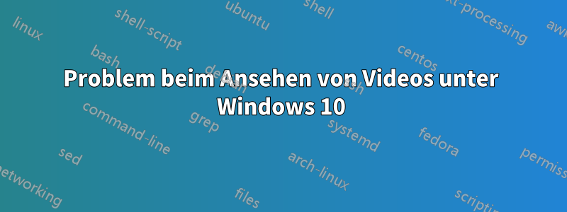 Problem beim Ansehen von Videos unter Windows 10