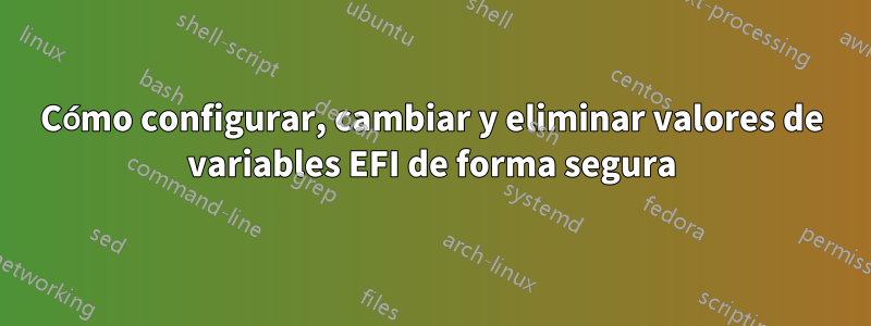 Cómo configurar, cambiar y eliminar valores de variables EFI de forma segura