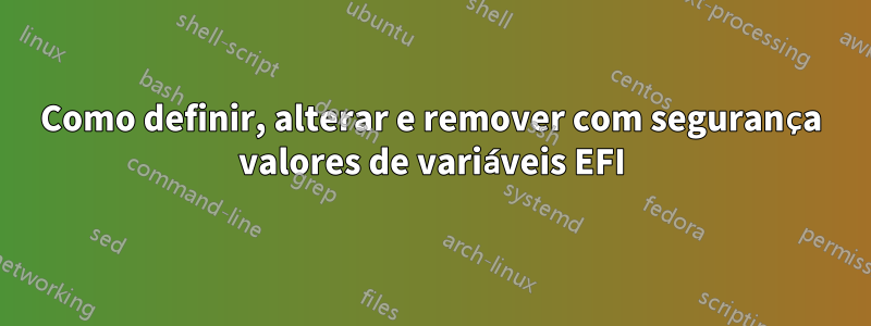 Como definir, alterar e remover com segurança valores de variáveis ​​​​EFI