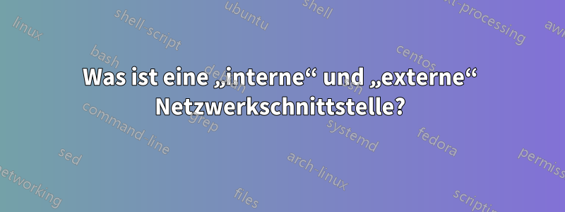 Was ist eine „interne“ und „externe“ Netzwerkschnittstelle?