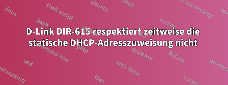 D-Link DIR-615 respektiert zeitweise die statische DHCP-Adresszuweisung nicht