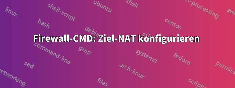 Firewall-CMD: Ziel-NAT konfigurieren