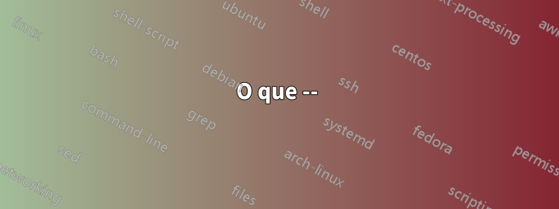 O que --) significa na estrutura de caso do bash?