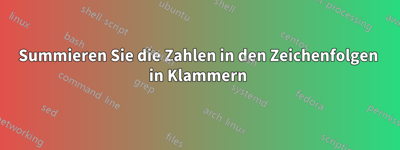 Summieren Sie die Zahlen in den Zeichenfolgen in Klammern