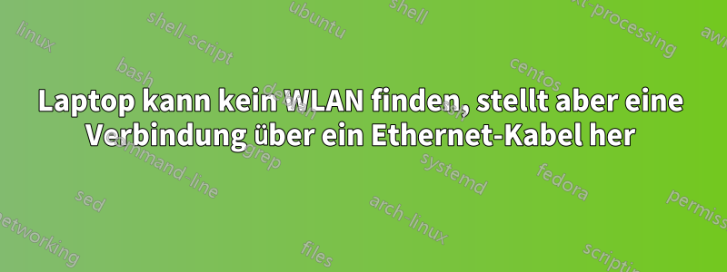 Laptop kann kein WLAN finden, stellt aber eine Verbindung über ein Ethernet-Kabel her