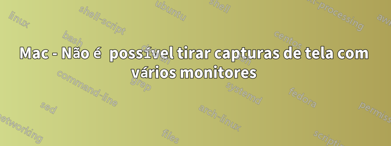 Mac - Não é possível tirar capturas de tela com vários monitores