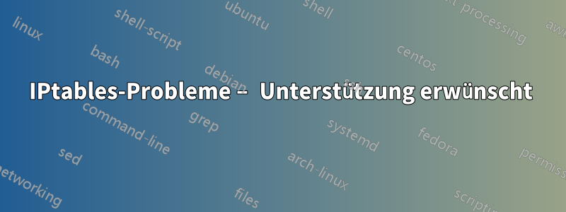 IPtables-Probleme – Unterstützung erwünscht