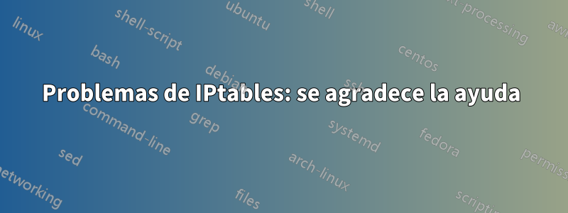 Problemas de IPtables: se agradece la ayuda