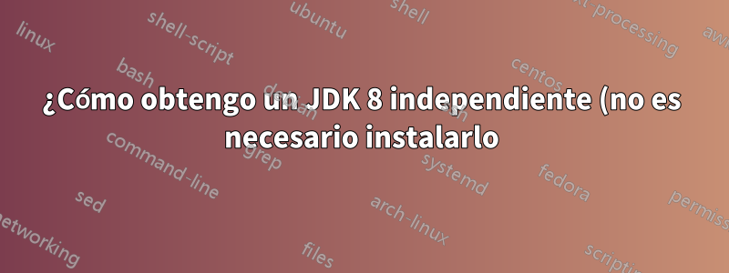 ¿Cómo obtengo un JDK 8 independiente (no es necesario instalarlo) para codificación Java en IDE en Mac?