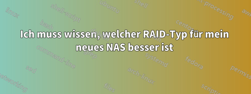 Ich muss wissen, welcher RAID-Typ für mein neues NAS besser ist