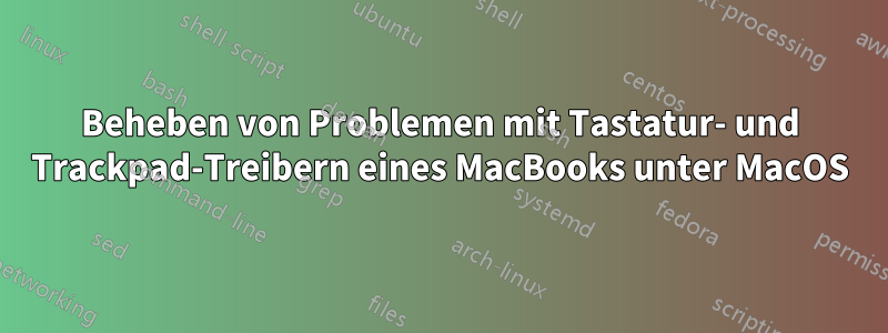 Beheben von Problemen mit Tastatur- und Trackpad-Treibern eines MacBooks unter MacOS