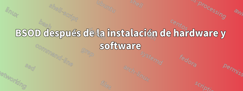 BSOD después de la instalación de hardware y software