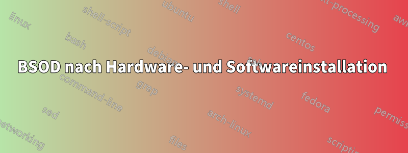 BSOD nach Hardware- und Softwareinstallation