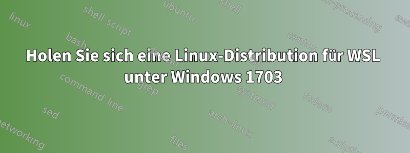 Holen Sie sich eine Linux-Distribution für WSL unter Windows 1703