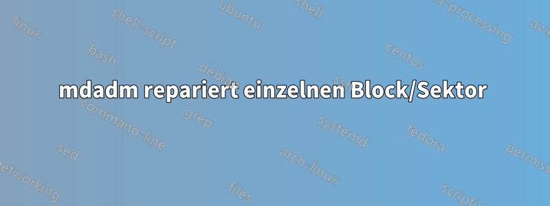 mdadm repariert einzelnen Block/Sektor