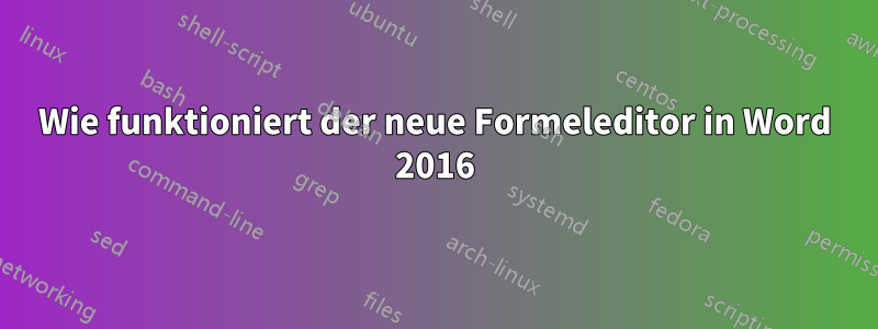 Wie funktioniert der neue Formeleditor in Word 2016