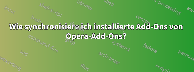 Wie synchronisiere ich installierte Add-Ons von Opera-Add-Ons?