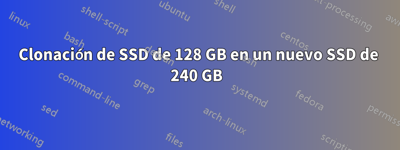 Clonación de SSD de 128 GB en un nuevo SSD de 240 GB 