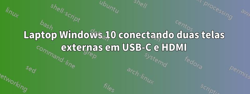 Laptop Windows 10 conectando duas telas externas em USB-C e HDMI