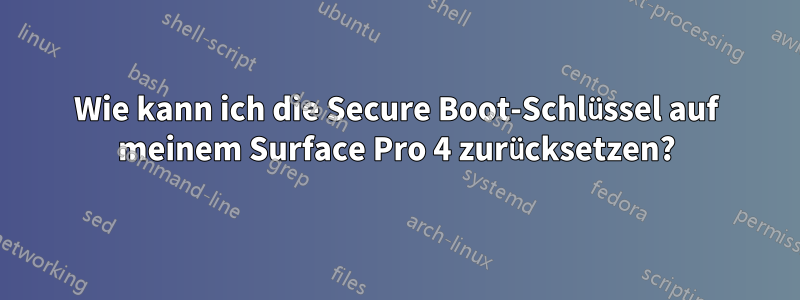 Wie kann ich die Secure Boot-Schlüssel auf meinem Surface Pro 4 zurücksetzen?