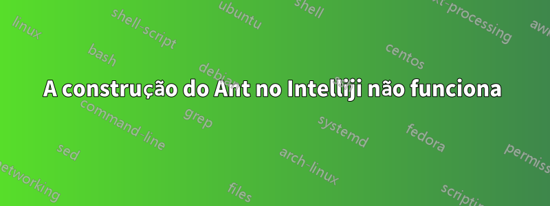 A construção do Ant no Intelliji não funciona