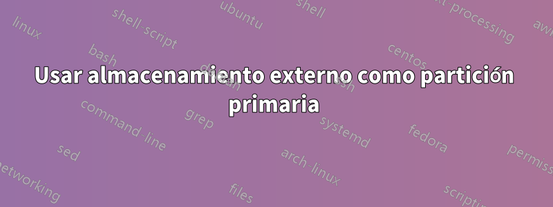 Usar almacenamiento externo como partición primaria