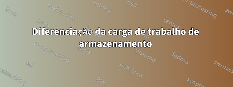 Diferenciação da carga de trabalho de armazenamento