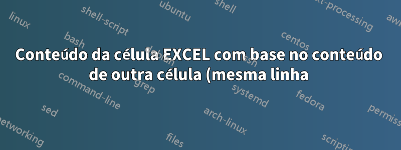 Conteúdo da célula EXCEL com base no conteúdo de outra célula (mesma linha)