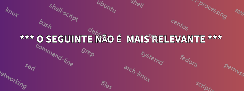 *** O SEGUINTE NÃO É MAIS RELEVANTE ***