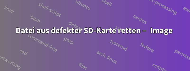 Datei aus defekter SD-Karte retten – Image