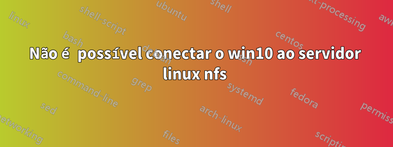 Não é possível conectar o win10 ao servidor linux nfs