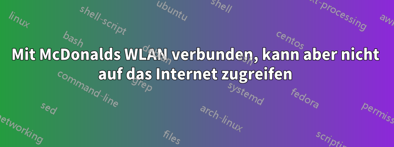 Mit McDonalds WLAN verbunden, kann aber nicht auf das Internet zugreifen