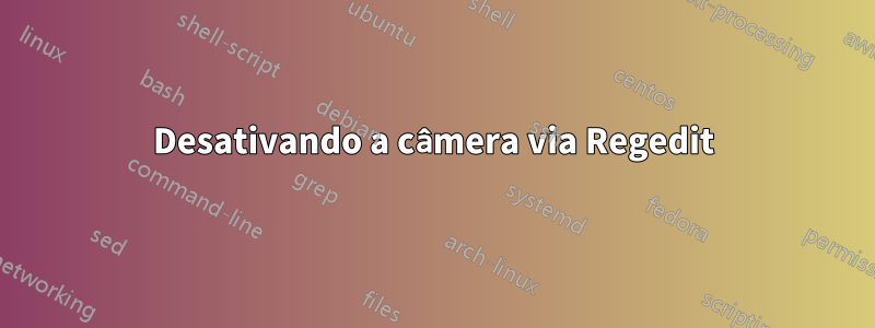 Desativando a câmera via Regedit