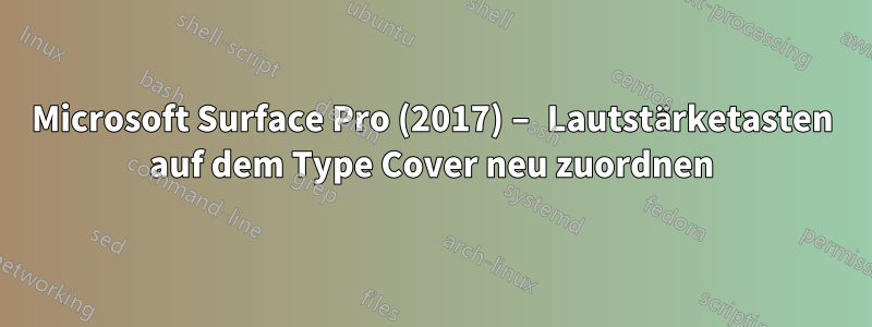 Microsoft Surface Pro (2017) – Lautstärketasten auf dem Type Cover neu zuordnen