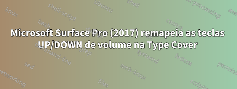 Microsoft Surface Pro (2017) remapeia as teclas UP/DOWN de volume na Type Cover