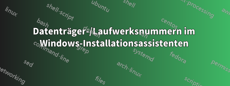 Datenträger-/Laufwerksnummern im Windows-Installationsassistenten