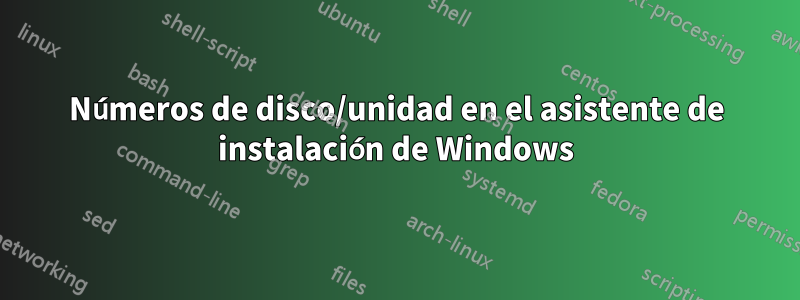 Números de disco/unidad en el asistente de instalación de Windows