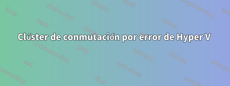 Clúster de conmutación por error de Hyper V