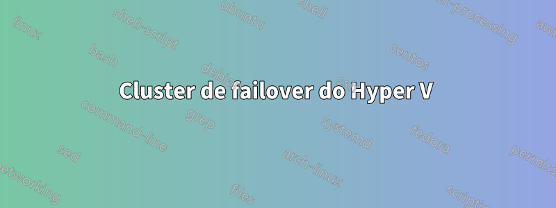 Cluster de failover do Hyper V