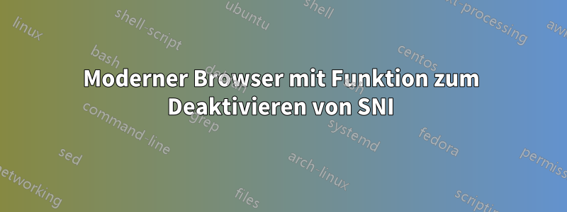 Moderner Browser mit Funktion zum Deaktivieren von SNI