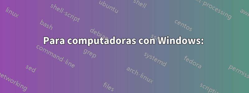 Para computadoras con Windows: