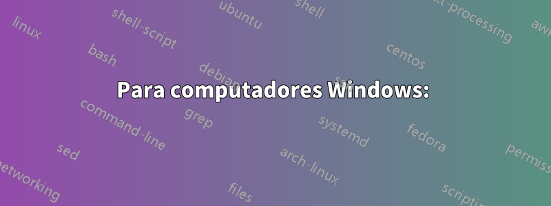 Para computadores Windows: