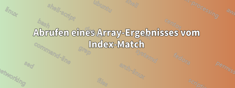 Abrufen eines Array-Ergebnisses vom Index-Match