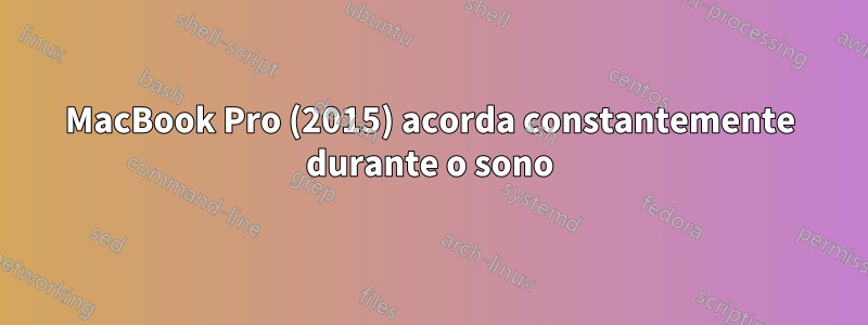 MacBook Pro (2015) acorda constantemente durante o sono