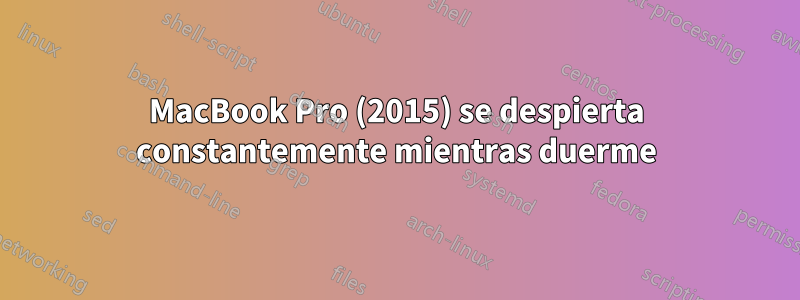 MacBook Pro (2015) se despierta constantemente mientras duerme