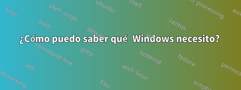 ¿Cómo puedo saber qué Windows necesito?