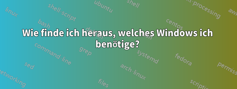 Wie finde ich heraus, welches Windows ich benötige?