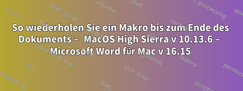 So wiederholen Sie ein Makro bis zum Ende des Dokuments – MacOS High Sierra v 10.13.6 – Microsoft Word für Mac v 16.15