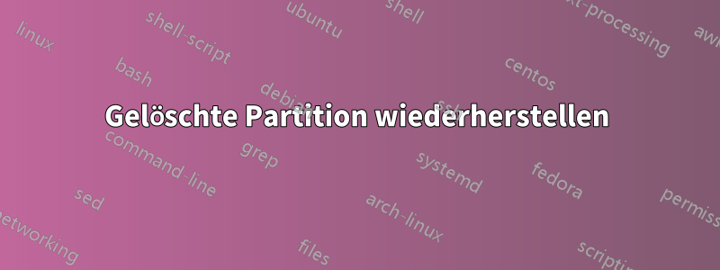 Gelöschte Partition wiederherstellen