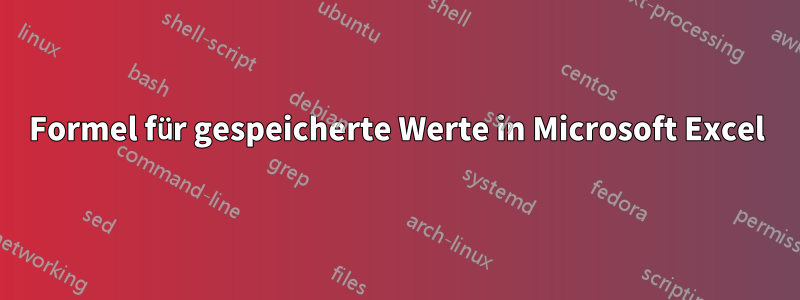 Formel für gespeicherte Werte in Microsoft Excel